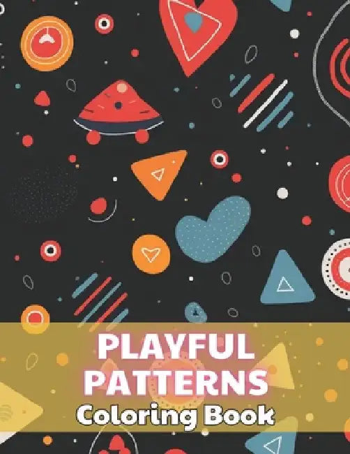 Playful Patterns Coloring Book: 100+ Unique and Beautiful Designs by Josiane Kilback