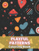Playful Patterns Coloring Book: 100+ Unique and Beautiful Designs by Josiane Kilback