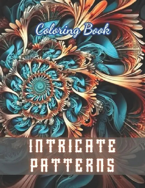 Intricate Patterns Coloring Book: High Quality +100 Beautiful Designs by Tomas Veum