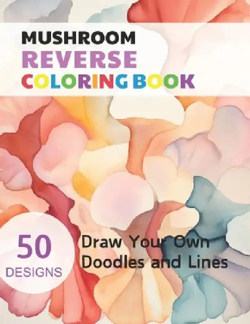 Mushroom Reverse Coloring Book: Watercolour Paintings for you trace the Line by Claudie Simonis