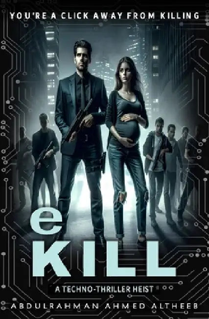 eKill: A Techno-Thriller Heist by Abdulrahman Ahmed Altheeb