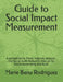 Guide to Social Impact Assessment: A companion to Prove, Improve, Account - the Social Audit Network's Manual for Social Accounting and Audit by Marie Banu Rodriguez