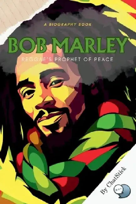 Bob Marley: Reggae's Prophet of Peace: A Look At Marley's Life, Music, And Influence On Reggae And Beyond by Chatstick Team