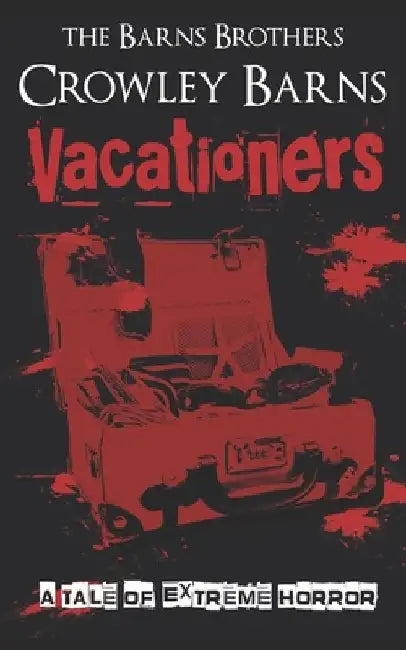 Vacationers: A Tale of Extreme Horror by The Barns Brothers