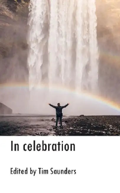 In celebration: an anthology of poetry and short stories by Tim Saunders