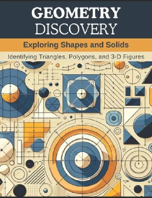 Geometry Discovery: Exploring Shapes and Solids: Identifying Triangles, Polygons, and 3-D Figures by Sarah Johnson