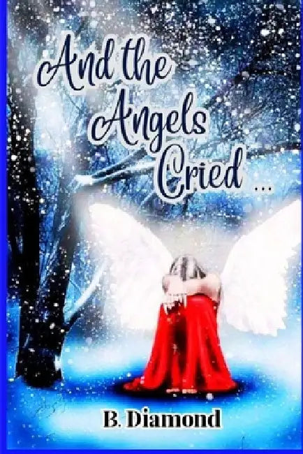 And The Angels Cried ... by R. H. Baudetet