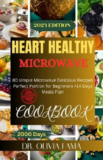 Heart Health Microwave Cookbook: 80 Simple Microwave Delicious Recipes Perfect Portion for Beginners +14 Days Meal Plan by Olivia Fama