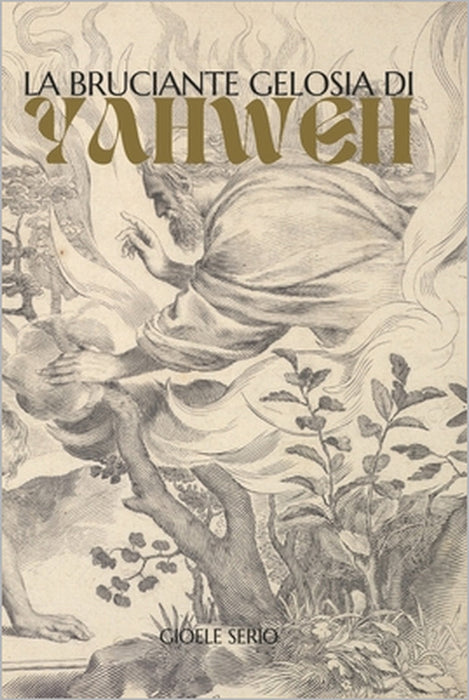 La bruciante gelosia di Yahweh by Gioele Serio