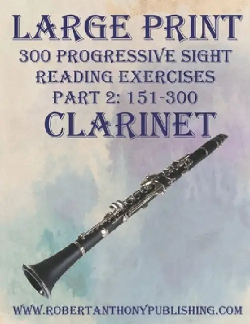 Large Print: 300 Progressive Sight Reading Exercises for Clarinet: Part 2: 151 - 300 by Robert Anthony