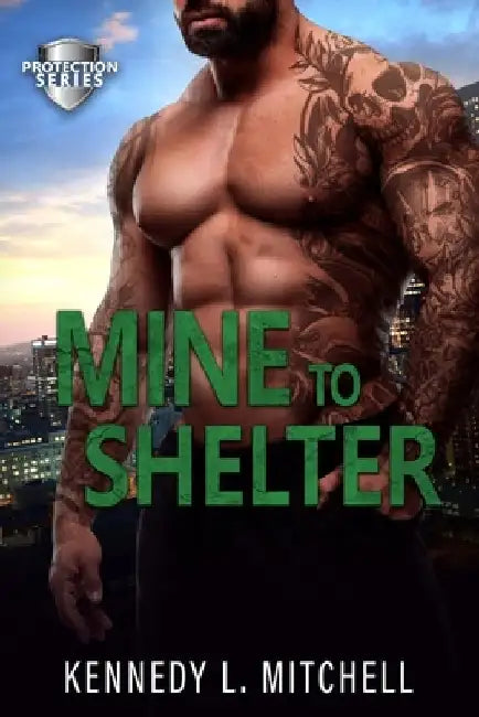 Mine to Shelter: A Single Mother, Protector Hero, Standalone Romantic Suspense Novel by Kennedy L. Mitchell