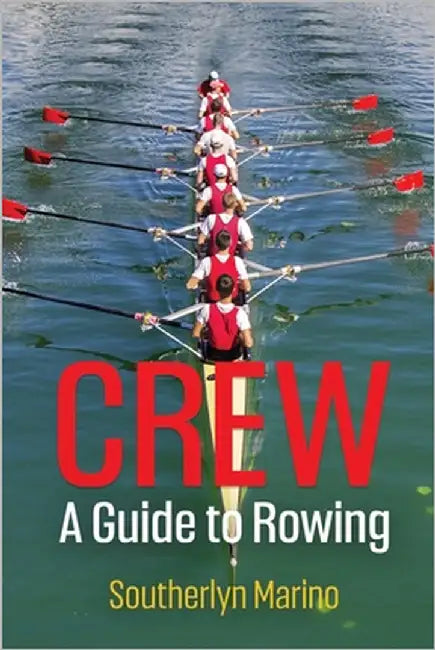 Crew: A Guide to Rowing by Coomer, John