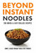 Beyond Instant Noodles. 200 Quick and Easy College Recipes: Simple, Budget Friendly Meals for Students by Javier Sanz