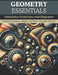 Geometry Essentials: Interactive Exercises and Diagrams: Mastering Shapes, Angles, and Lines Through Practice by Rachel Anderson