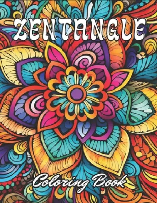 Zentangle Coloring Book: 100+ New and Exciting Designs by Dominic Rogers