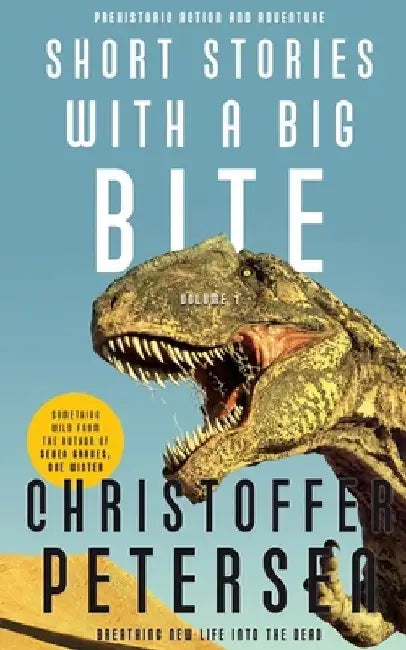 Short Stories with a Big Bite: Volume 1 by Christoffer Petersen