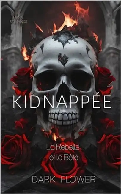Kidnappée (la Rebelle et la Bête): Dark Romance by Flower, Dark