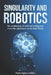 Singularity and Robotics: The Awakening of Artificial Intelligence From the Laboratory to the Real World Singularity Is Near by Pedro Agüero Vallejo