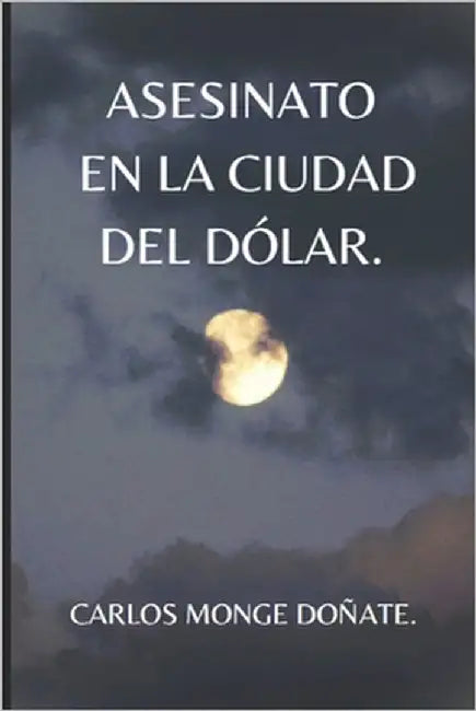 Asesinato En La Ciudad del Dólar by Monge, Carlos