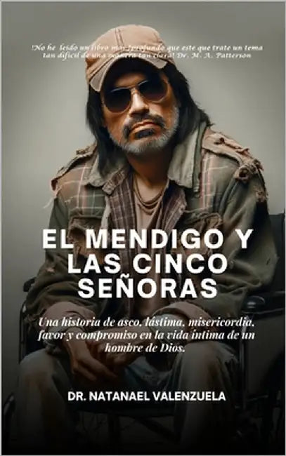 El Mendigo Y Las Cinco Señoras: "Compromiso y Transformación: El Viaje del Amor Verdadero" by Valenzuela, Natanael