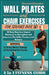 Wall Pilates and Chair Exercises for Seniors Over 50: 28 Days Easy Low Impact Workouts to Strengthen and Improves Flexibility, Posture and Balance by Giovanni Gonzalez