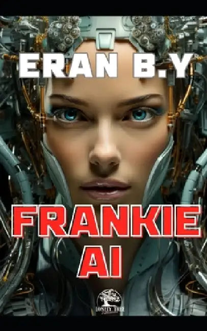 Frankie AI: The perfect android lover (A Sci-fi romance) by Eran B. Y.