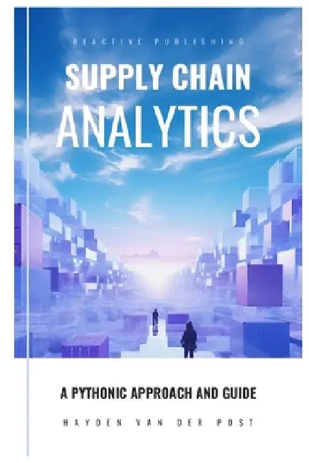 Supply Chain Analytics: A Comprehensive Guide to supply chain analytics, harnessing Python to drive efficiency by Alice Schwartz