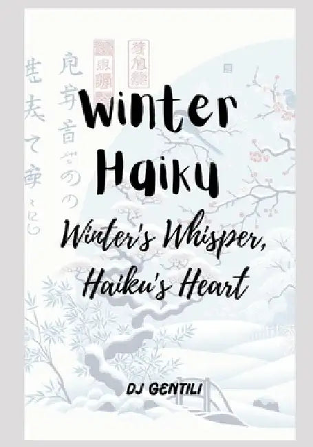 Winter Haiku: Winter's Whisper, Haiku's Heart by Dj Gentili