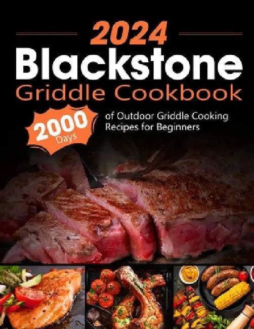 Blackstone Griddle Cookbook: 2000 Days of Outdoor Griddle Cooking Recipes for Beginners and Advanced Users. Master Griddling with Pro Techniques an by Onneliese Whitman
