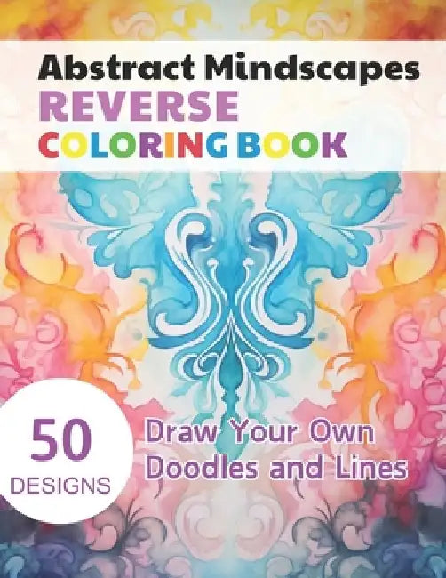 Abstract Mindscapes Reverse Coloring Book: Watercolour Paintings for you trace the Line by Claudie Simonis