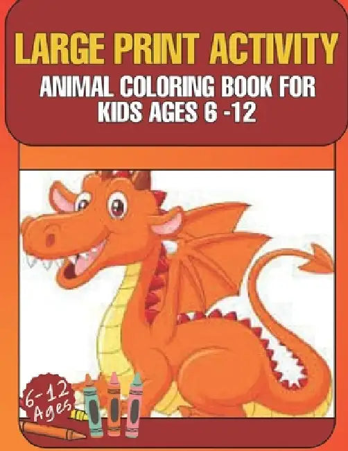 Large Print Activity Animal Coloring Book for Kids Ages 6-12: Awesome animal kids book pangolin, mandrill monkey, cheetah, wolf, tortoise, armadillo a by Majestic Publishing