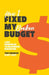 How I Fixed My Broken Budget: 7 Key Principles For Successful Budgeting by Tony Hailwood
