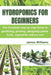 Hydroponics for Beginners: The Complete step-by-step Guide to gardening, growing, designing plants, fruits, vegetables without soil by James Williams