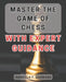 Master the Game of Chess with Expert Guidance: Unlock Your Chess Potential with Proven Strategies and Expert Insights by Isabella F. Barbosa
