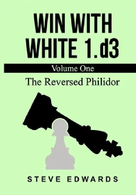 Win With White 1.d3: The Reversed Philidor by Steve Edwards