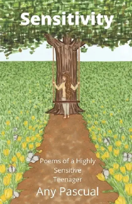 Sensitivity: Poems of a Highly Sensitive Teenager by Any Pascual