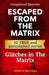 Unexplained Mysteries. Escaped from the Matrix: Ten true and unexplained stories of glitches in The Matrix by Patricia Bruneau