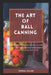 The Art of Ball Canning: A comprehensive guide to safe and savory canning techniques with trusted ball jars by Teresa Miller