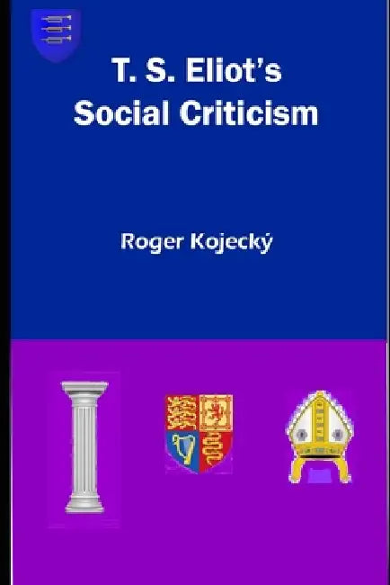 T.S. Eliot's Social Criticism by Roger Kojecky
