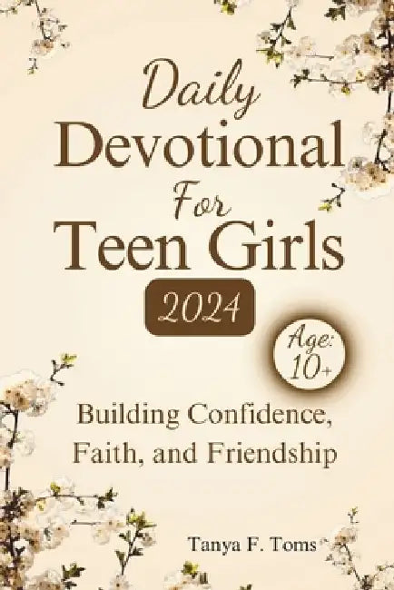 Daily Devotional For Teen Girls 2024: Building Confidence, Faith, and Friendship by Tanya F. Toms