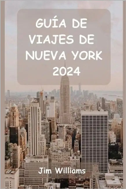 Guía de Viajes de Nueva York 2024: Su guía esencial de lugares emblemáticos, joyas ocultas y momentos inolvidables. by Matos, Nicholai
