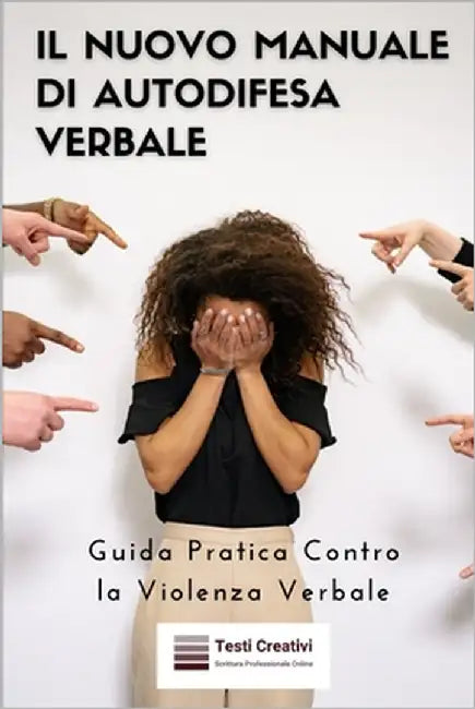 Il Nuovo Manuale di Autodifesa Verbale: Guida Pratica Contro la Violenza Verbale by Creativi, Testi