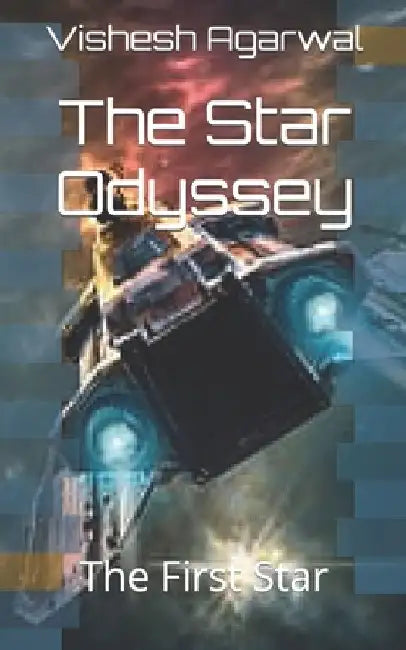 The Star Odyssey: The First Star by Vishesh Agarwal