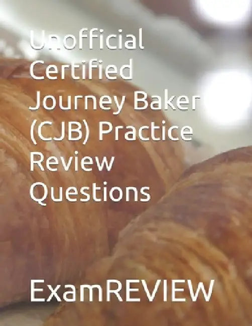 Unofficial Certified Journey Baker (CJB) Practice Review Questions by Mike Yu