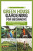 green house gardening for beginners: Easy Guide to Eco-Friendly Horticulture by Gabriel Ryan