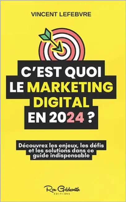 C'est quoi le marketing digital en 2024 ?: Réinventez votre stratégie marketing avec les dernières tendances et technologies by Lefebvre, Vincent