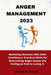 Anger Management 2023: Mastering Success with Calm Confidence: Practical Skills for Overcoming Anger Issues and Putting an End to Losing it. by Amanda M. Brooks