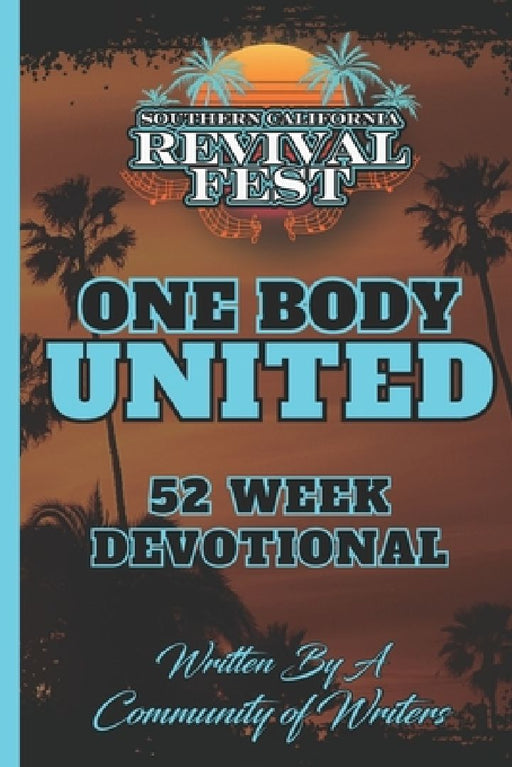 One Body United 52 Week Devotional: FT Southern California Revival Fest by Angel Almanza