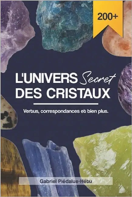 L'univers secret des cristaux: Vertus, correspondances et bien plus. by Piédalue-Hétu, Gabriel