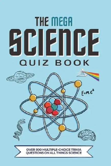 The Mega Science Quiz Book: Over 800 Multiple-Choice Trivia Questions On All Things Science by Megan Moran